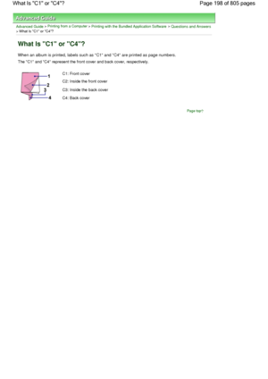 Page 198Advanced Guide > Printing from a Computer > Printing with the Bundled Application Software > Questions and Answers
> What Is C1 or C4?
What Is C1 or C4?
When an album is printed, labels such as C1 and C4 are printed as page numbers.
The C1 and C4 represent the front cover and back cover, respectively.
C1: Front cover
C2: Inside the front cover
C3: Inside the back cover
C4: Back cover
Page top
Page 198 of 805 pages What Is C1 or C4?
 