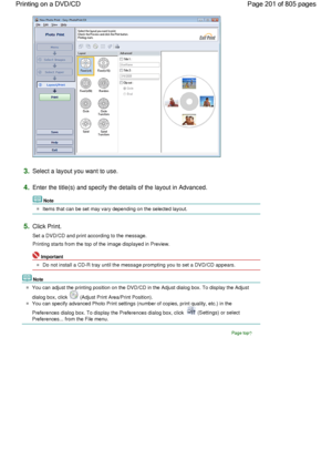 Page 2013.Select a layout you want to use.
4.Enter the title(s) and specify the details of the layout in Advanced.
Note
Items that can be set may vary depending on the selected layout.
5.Click Print.
Set a DVD/CD and print according to the message.
Printing starts from the top of the image displayed in Preview.
Important
Do not install a CD-R tray until the message prompting you to set a DVD/CD appears.
Note
You can adjust the printing position on the DVD/CD in the Adjust dialog box. To display the Adjust
dialog...