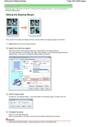 Page 238Advanced Guide > Printing from a Computer > Printing with Other Application Software > Various Printing Methods >
Setting the Stapling Margin 
Setting the Stapling Margin 
The procedure for setting the stapling direction and the width of the stapling margin is as follows: 
1.Open the printer driver setup window
2.Specify the side to be stapled 
Check the position of the stapling margin from Staple Side on the Page Setup tab.
The printer analyzes the Orientation and Page Layout settings, and automatically...