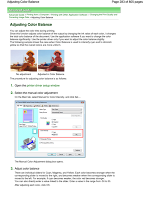 Page 283Advanced Guide > Printing from a Computer > Printing with Other Application Software > Changing the Print Quality and
Correcting Image Data
 > Adjusting Color Balance 
Adjusting Color Balance 
You can adjust the color tints during printing.
Since this function adjusts color balance of the output by changing the ink ratios of each color, it changes
the total color balance of the document. Use the application software if you want to change the color
balance significantly. Use the printer driver only if you...