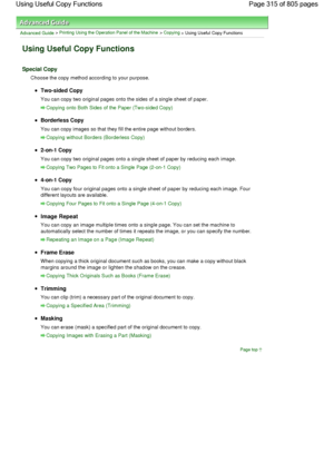 Page 315Advanced Guide > Printing Using the Operation Panel of the Machine > Copying
 > Using Useful Copy Functions
Using Useful Copy Functions
Special Copy
Choose the copy method according to your purpose.
Two-sided Copy
You can copy two original pages onto the sides of a single sheet of paper.
Copying onto Both Sides of the Paper (Two-sided Copy)
Borderless Copy
You can copy images so that they fill the entire page without borders.
Copying without Borders (Borderless Copy)
2-on-1 Copy
You can copy two original...