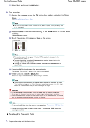 Page 36(2) Select Next, and press the OK button.
4.Start scanning.
(1) Confirm the message, press the OK button, then load an original on the Platen
Glass.See Loading Originals to Copy or Scan.
 Note
 The sizes of originals that can be scanned are A4, 8.5x11 (LTR), 4x6 (10x15cm), and
5x7 (13x18cm).
(2) Press the Color button for color scanning, or the Black button for black & white
scanning.
The machine starts scanning.
(3) Check the preview of the scanned data on the screen.
 Note
 The preview screen will not...