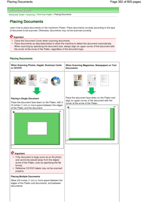 Page 362Advanced Guide > Scanning > Scanning Images > Placing Documents
Placing Documents
Learn how to place documents on the machines Platen. Place documents correctly according to the type
of document to be scanned. Otherwise, documents may not be scanned correctly.
Important
Close the Document Cover when scanning documents.
Place documents as described below to allow the machine to detect the document automatically.
When scanning by specifying the document size, always align an upper corner of the document...