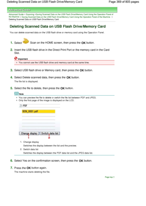 Page 369Advanced Guide > Scanning >Saving Scanned Data on the USB Flash Drive/Memory Card Using the Operation Panel of
the Machine > Saving Scanned Data on the USB Flash Drive/Memory Card Using the Operation Panel of the Machine >
Deleting Scanned Data on USB Flash Drive/Memory Card
Deleting Scanned Data on USB Flash Drive/Memory Card
You can delete scanned data on the USB flash drive or memory card using the Operation Panel.
1.Select  Scan on the HOME screen, then press the OK button.
2.Insert the USB flash...