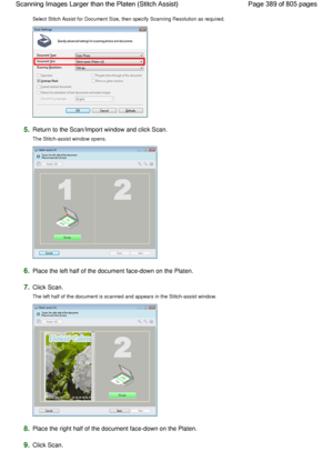 Page 389Select Stitch Assist for Document Size, then specify Scanning Resolution as required.
5.Return to the Scan/Import window and click Scan.
The Stitch-assist window opens.
6.Place the left half of the document face-down on the Platen.
7.Click Scan.
The left half of the document is scanned and appears in the Stitch-assist window.
8.Place the right half of the document face-down on the Platen.
9.Click Scan.
Page 389 of 805 pages Scanning Images Larger than the Platen (Stitch Assist)
 