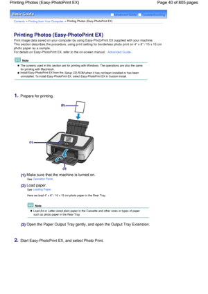 Page 40Advanced Guide  Troubleshooting
Contents > Printing from Your Computer > Printing Photos (Easy-PhotoPrint EX)
Printing Photos (Easy-PhotoPrint EX) 
Print image data saved on your computer by using Easy-PhotoPrint EX supplied with your machine.
This section describes the procedure, using print setting for borderless photo print on 4 x 6 / 10 x 15 cm
photo paper as a sample.
For details on Easy-PhotoPrint EX, refer to the on-screen manual: Advanced Guide.
 Note
 The screens used in this section are for...