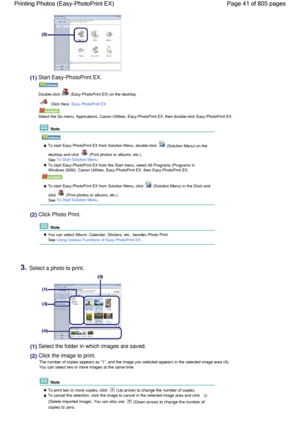 Page 41(1) Start Easy-PhotoPrint EX.
Double-click  (Easy-PhotoPrint EX) on the desktop.
 Click Here: Easy-PhotoPrint EX
Select the Go menu, Applications, Canon Utilities, Easy-PhotoPrint EX, then double-click Easy-PhotoPrint EX.
 Note
 To start Easy-PhotoPrint EX from Solution Menu, double-click  (Solution Menu) on the
desktop and click  (Print photos or albums, etc.).
See To Start Solution Menu.
 To start Easy-PhotoPrint EX from the Start menu, select All Programs (Programs in
Windows 2000), Canon Utilities,...