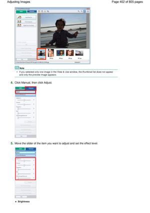 Page 402Note
If you selected only one image in the View & Use window, the thumbnail list does not appear
and only the preview image appears.
4.Click Manual, then click Adjust.
5.Move the slider of the item you want to adjust and set the effect level.
Brightness
Page 402 of 805 pages Adjusting Images
 