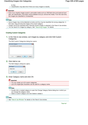 Page 408to stop.
Classification may take time if there are many images to classify.
Important
Even if you classify images saved in removable media such as USB flash drive and external hard
disk, the classification information will be deleted once you remove the media. From the next time,
the images are classified to Unclassified.
Note
Some images may not be detected correctly and thus may be classified into wrong categories. In
that case, drag and drop the image to the correct category.
Images cannot be...