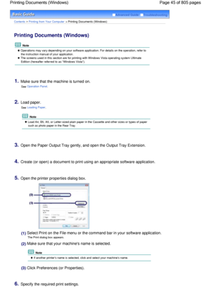 Page 45Advanced Guide  Troubleshooting
Contents > Printing from Your Computer > Printing Documents (Windows)
Printing Documents (Windows) 
 Note
 Operations may vary depending on your software application. For details on the operation, refer to
the instruction manual of your application.
 The screens used in this section are for printing with Windows Vista operating system Ultimate
Edition (hereafter referred to as Windows Vista).
1.Make sure that the machine is turned on.
See Operation Panel.
2.Load paper.
See...