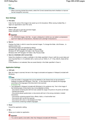 Page 489Box.
Note
When scanning slanted documents, select the Correct slanted document checkbox to improve
the text recognition accuracy.
Save Settings
File name
Enter the file name of the image to be saved (up to 32 characters). When saving multiple files, 4
digits are appended to each file name.
Save as type
Select a file type to save the scanned images.
Select JPEG/Exif, TIFF or BMP.
Important
For JPEG/Exif images, click Set... to open a dialog box in which you can select a compression
type from High(Low...