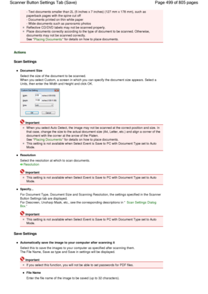 Page 499- Text documents smaller than 2L (5 inches x 7 inches) (127 mm x 178 mm), such as
paperback pages with the spine cut off
- Documents printed on thin white paper
- Wide documents such as panoramic photos
Reflective CD/DVD labels may not be scanned properly.
Place documents correctly according to the type of document to be scanned. Otherwise,
documents may not be scanned correctly.
See Placing Documents for details on how to place documents.
Actions
Scan Settings
Document Size
Select the size of the...