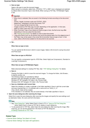 Page 500Save as type
Select a file type to save the scanned images.
When saving to a computer, select Auto, JPEG/Exif, TIFF or BMP. Auto is displayed and selected
by default when Document Type is Auto Mode. When saving as PDF files, PDF(Multiple Pages)
is set.
Important
When Auto is selected, files are saved in the following formats according to the document
type.
Photos, Hagaki, business cards and CD/DVD: JPEG
Magazines, newspapers and text documents: PDF
You can change the file format from Set....
Images saved...