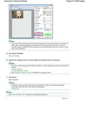 Page 521Note
If you scan without preview, the show-through prevention function will be active. This function is
useful when scanning magazines. However, when scanning photos, the color tone of the
scanned image may differ from the source due to the show-through prevention function. In that
case, use preview first.
5.Set Output Settings.
Output Settings
6.Adjust the cropping frame, correct image and adjust colors as required.
Note
See the corresponding sections below for details on Image Settings and the Color...