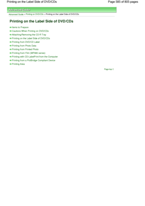 Page 585Advanced Guide > Printing on DVD/CDs > Printing on the Label Side of DVD/CDs
Printing on the Label Side of DVD/CDs
Items to Prepare
Cautions When Printing on DVD/CDs
Attaching/Removing the CD-R Tray
Printing on the Label Side of DVD/CDs
Printing from DVD/CD Label
Printing from Photo Data
Printing from Printed Photo
Printing from Film (MP980 series)
Printing with CD-LabelPrint from the Computer
Printing from a PictBridge Compliant Device
Printing Area
Page top
Page 585 of 805 pages Printing on the Label...