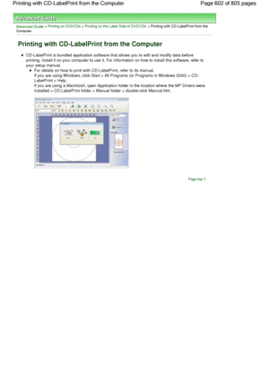 Page 602Advanced Guide > Printing on DVD/CDs > Printing on the Label Side of DVD/CDs > Printing with CD-LabelPrint from the
Computer
Printing with CD-LabelPrint from the Computer
CD-LabelPrint is bundled application software that allows you to edit and modify data before
printing. Install it on your computer to use it. For information on how to install this software, refer to
your setup manual.
For details on how to print with CD-LabelPrint, refer to its manual.
If you are using Windows, click Start > All...