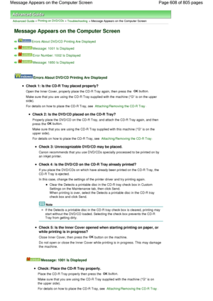 Page 608Advanced Guide > Printing on DVD/CDs > Troubleshooting > Message Appears on the Computer Screen
Message Appears on the Computer Screen
Errors About DVD/CD Printing Are Displayed
Message: 1001 Is Displayed
Error Number: 1002 Is Displayed
Message: 1850 Is Displayed
Errors About DVD/CD Printing Are Displayed
Check 1: Is the CD-R Tray placed properly?
Open the Inner Cover, properly place the CD-R Tray again, then press the OK button.
Make sure that you are using the CD-R Tray supplied with the machine (G is...