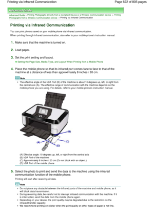 Page 622Advanced Guide > Printing Photographs Directly from a Compliant Device or a Wireless Communication Device > Printing
Photographs from a Wireless Communication Device > Printing via Infrared Communication
Printing via Infrared Communication
You can print photos saved on your mobile phone via infrared communication.
When printing through infrared communication, also refer to your mobile phones instruction manual.
1.Make sure that the machine is turned on.
2.Load paper.
3.Set the print setting and layout....