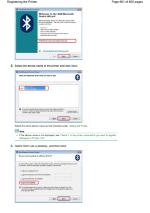 Page 6615.Select the device name of the printer and click Next.
Select the same device name as that checked under Setting the Printer.
Note
If the device name is not displayed, see Check 3: Is the printer name which you want to register
displayed in Printer List?.
6.Select Dont use a passkey, and then Next.
Page 661 of 805 pages Registering the Printer
 