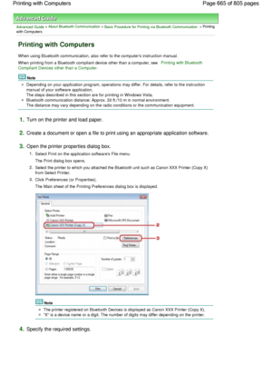 Page 665Advanced Guide > About Bluetooth Communication > Basic Procedure for Printing via Bluetooth Communication > Printing
with Computers
Printing with Computers
When using Bluetooth communication, also refer to the computers instruction manual.
When printing from a Bluetooth compliant device other than a computer, see Printing with Bluetooth
Compliant Devices other than a Computer.
Note
Depending on your application program, operations may differ. For details, refer to the instruction
manual of your software...