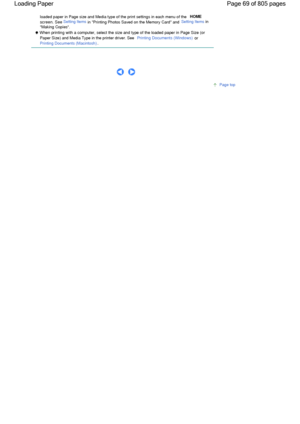 Page 69loaded paper in Page size and Media type of the print settings in each menu of the HOME
screen. See Setting Items in Printing Photos Saved on the Memory Card and Setting Items in
Making Copies.
 When printing with a computer, select the size and type of the loaded paper in Page Size (or
Paper Size) and Media Type in the printer driver. See Printing Documents (Windows) or 
Printing Documents (Macintosh).
      
Page top
Page 69 of 805 pages Loading Paper
 