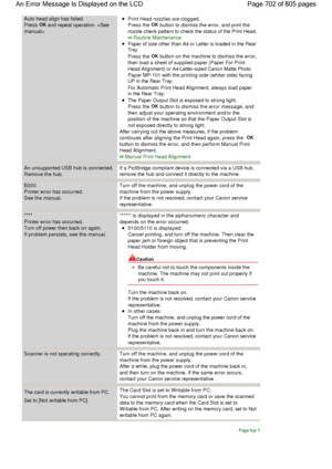 Page 702Auto head align has failed.
Press OK and repeat operation. 
Print Head nozzles are clogged.
Press the OK button to dismiss the error, and print the
nozzle check pattern to check the status of the Print Head.
Routine Maintenance
Paper of size other than A4 or Letter is loaded in the Rear
Tray.
Press the OK button on the machine to dismiss the error,
then load a sheet of supplied paper (Paper For Print
Head Alignment) or A4/Letter-sized Canon Matte Photo
Paper MP-101 with the printing side (whiter side)...