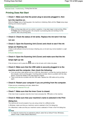 Page 724Advanced Guide > Troubleshooting > Printing Does Not Start
Printing Does Not Start
Check 1: Make sure that the power plug is securely plugged in, then
turn the machine on.
While the Power lamp is flashing green, the machine is initializing. Wait until the Power lamp stops
flashing and remains lit green.
Note
When printing large data such as a photo or graphics, it may take longer to start printing. While
the Power lamp is flashing green, the computer is processing data and sending it to the
machine. Wait...