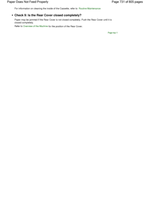 Page 731For information on cleaning the inside of the Cassette, refer to Routine Maintenance.
Check 9: Is the Rear Cover closed completely?
Paper may be jammed if the Rear Cover is not closed completely. Push the Rear Cover until it is
closed completely.
Refer to Overview of the Machine for the position of the Rear Cover.
Page top
Page 731 of 805 pages Paper Does Not Feed Properly
 