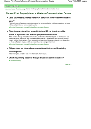 Page 746Advanced Guide > Troubleshooting > Cannot Print Properly from a Wireless Communication Device
Cannot Print Properly from a Wireless Communication Device
Does your mobile phones store IrDA compliant infrared communication
ports?
Printing through infrared communication cannot be performed by the mobile phones does not store
IrDA compliant infrared communication ports.
Printing Photographs from a Wireless Communication Device
Place the machine within around 8 inches / 20 cm from the mobile
phone in a...
