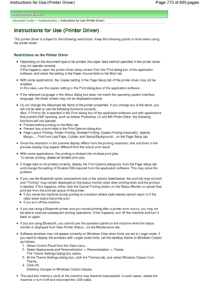 Page 773Advanced Guide > Troubleshooting > Instructions for Use (Printer Driver) 
Instructions for Use (Printer Driver) 
This printer driver is subject to the following restrictions. Keep the following points in mind when using
the printer driver. 
Restrictions on the Printer Driver 
Depending on the document type to be printed, the paper feed method specified in the printer driver
may not operate correctly.
If this happens, open the printer driver setup screen from the Print dialog box of the application...