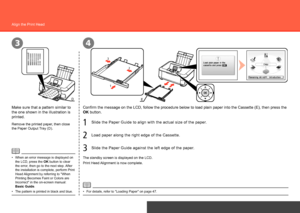 Page 14
2
1
3
ED
43
Hardware Setup
Align the Print Head
Make sure that a pattern similar to 
the one shown in the illustration is 
printed.
The pattern is printed in black and blue.
• When an error message is displayed on 
the LCD, press the OK button to clear 
the error, then go to the next step. After 
the installation is complete, perform Print 
Head Alignment by referring to "When 
Printing Becomes Faint or Colors are 
Incorrect" in the on-screen manual: 
Basic Guide.
•
For details, refer...