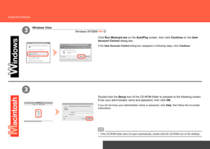 Page 18
3
3
USB Connection
Install the Software
Double-click the Setup icon of the CD-ROM folder to proceed to the following screen. 
Enter your administrator name and password, then click  OK.
If the CD-ROM folder does not open automatically, double-click the CD-ROM icon on the desktop.
•
If you do not know your administrator name or password, click  Help, then follow the on-screen 
instructions.
Click Run Msetup4.exe on the AutoPlay screen, then click Continue on the User 
Account Control dialog...