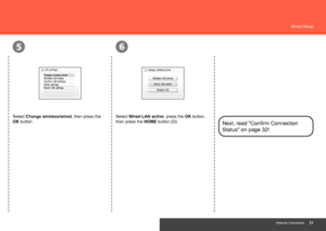 Page 33
56
Network Connection
Wired Setup
Next, read "Confirm Connection 
Status" on page 32!
Select Change wireless/wired, then press the 
OK button.Select Wired LAN active, press the OK button, 
then press the HOME button (D).
 