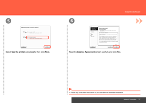 Page 39
56
Network Connection
Install the Software
Select Use the printer on network, then click Next.
Follow any on-screen instructions to proceed with the software installat\
ion.
•
Read the License Agreement screen carefully and click  Yes.
 