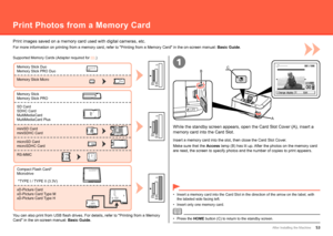 Page 55
A
BC1CF
SD
MS
MS
Duo
CF
SD
MS
MS
Duo
CF
SD
MS
MS
Duo
After Installing the Machine
For more information on printing from a memory card, refer to "Printing \
from a Memory Card" in the on-screen manual:  Basic Guide.
Print images saved on a memory card used with digital cameras, etc.
Press the HOME button (C) to return to the standby screen.
•
While the standby screen appears, open the Card Slot Cover (A), insert\
 a 
memory card into the Card Slot.
Make sure that the Access  lamp (B)...