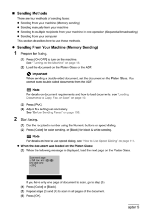 Page 110108Chapter 5Faxing
„Sending Methods
There are four methods of sending faxes:
zSending from your machine (Memory sending)
zSending manually from your machine
zSending to multiple recipients from your machine in one operation (Sequential broadcasting)
zSending from your computer
This section describes how to use these methods.
zSending From Your Machine (Memory Sending)
1Prepare for faxing.
(1)Press [ON/OFF] to turn on the machine.
See“Turning on the Machine” on page 18.
(2)Load the document on the Platen...