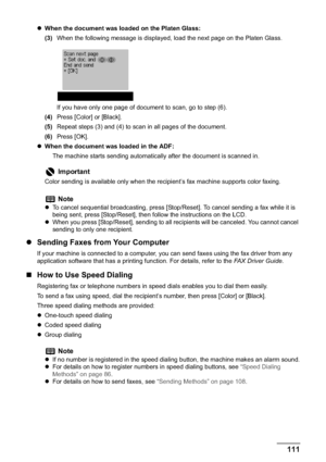 Page 113Chapter 5 111Faxing
zWhen the document was loaded on the Platen Glass:
(3)When the following message is displayed, load the next page on the Platen Glass.
If you have only one page of document to scan, go to step (6).
(4)Press [Color] or [Black].
(5)Repeat steps (3) and (4) to scan in all pages of the document.
(6)Press [OK].
zWhen the document was loaded in the ADF:
The machine starts sending automatically after the document is scanned in.
zSending Faxes from Your Computer
If your machine is connected...