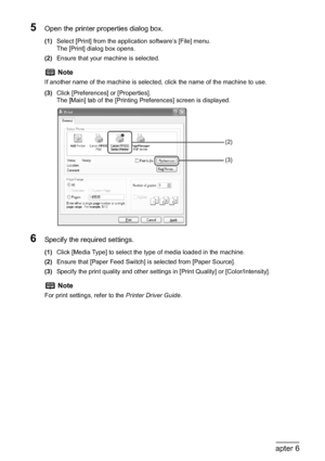 Page 126124Chapter 6Printing from Your Computer
5Open the printer properties dialog box.
(1)Select [Print] from the application software’s [File] menu.
The [Print] dialog box opens.
(2)Ensure that your machine is selected.
(3)Click [Preferences] or [Properties].
The [Main] tab of the [Printing Preferences] screen is displayed.
6Specify the required settings.
(1)Click [Media Type] to select the type of media loaded in the machine.
(2)Ensure that [Paper Feed Switch] is selected from [Paper Source].
(3)Specify the...