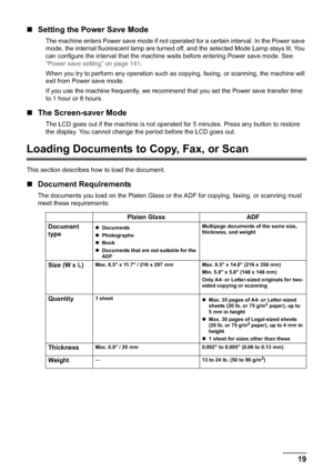 Page 21Chapter 1 19Before Printing
„Setting the Power Save Mode
The machine enters Power save mode if not operated for a certain interval. In the Power save 
mode, the internal fluorescent lamp are turned off, and the selected Mode Lamp stays lit. You 
can configure the interval that the machine waits before entering Power save mode. See 
“Power save setting” on page 141.
When you try to perform any operation such as copying, faxing, or scanning, the machine will 
exit from Power save mode.
If you use the...