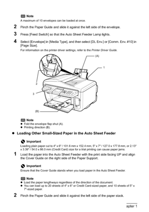 Page 3230Chapter 1Before Printing
2Pinch the Paper Guide and slide it against the left side of the envelope.
3Press [Feed Switch] so that the Auto Sheet Feeder Lamp lights.
4Select [Envelope] in [Media Type], and then select [DL Env.] or [Comm. Env. #10] in 
[Page Size].
For information on the printer driver settings, refer to the Printer Driver Guide.
zLoading Other Small-Sized Paper in the Auto Sheet Feeder
1Load the paper into the Auto Sheet Feeder with the print side facing UP and align 
the Cover Guide on...