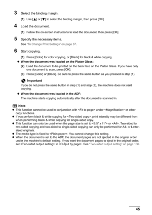 Page 47Chapter 2 45Copying
3Select the binding margin.
(1)Use [ ] or [ ] to select the binding margin, then press [OK].
4Load the document.
(1)Follow the on-screen instructions to load the document, then press [OK].
5Specify the necessary items.
See “To Change Print Settings” on page 37.
6Start copying.
(1)Press [Color] for color copying, or [Black] for black & white copying.
zWhen the document was loaded on the Platen Glass:
(2)Load the document to be printed on the back face on the Platen Glass. If you have...