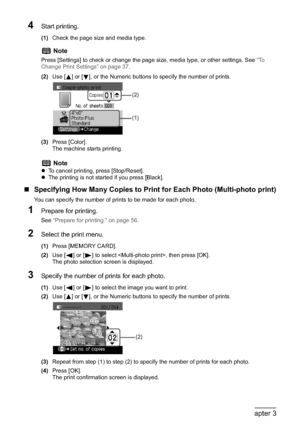 Page 6058Chapter 3Printing from a Memory Card
4Start printing.
(1)Check the page size and media type.
(2)Use [ ] or [ ], or the Numeric buttons to specify the number of prints.
(3)Press [Color].
The machine starts printing.
„Specifying How Many Copies to Print for Each Photo (Multi-photo print)
You can specify the number of prints to be made for each photo.
1Prepare for printing.
See “Prepare for printing.” on page 56.
2Select the print menu.
(1)Press [MEMORY CARD].
(2)Use [ ] or [ ] to select , then press...