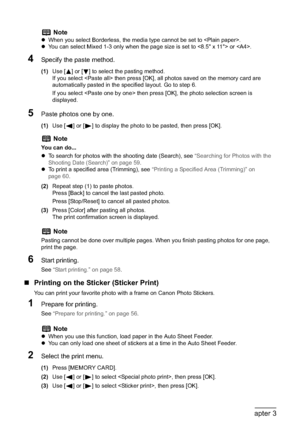 Page 6462Chapter 3Printing from a Memory Card
4Specify the paste method.
(1)Use [ ] or [ ] to select the pasting method.
If you select  then press [OK], all photos saved on the memory card are 
automatically pasted in the specified layout. Go to step 6.
If you select  then press [OK], the photo selection screen is 
displayed.
5Paste photos one by one.
(1)Use [ ] or [ ] to display the photo to be pasted, then press [OK].
(2)Repeat step (1) to paste photos.
Press [Back] to cancel the last pasted photo.
Press...