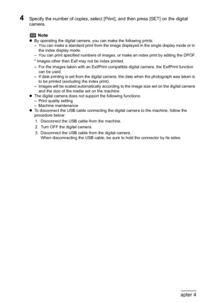 Page 8078Chapter 4Printing Photographs Directly from a Compliant Device
4Specify the number of copies, select [Print], and then press [SET] on the digital 
camera.
Note
zBy operating the digital camera, you can make the following prints:
– You can make a standard print from the image displayed in the single display mode or in 
the index display mode.
– You can print specified numbers of images, or make an index print by editing the DPOF.
* Images other than Exif may not be index printed.
– For the images taken...