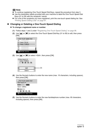 Page 9088Chapter 5Faxing
zChanging or Deleting a One-Touch Speed Dialing
zTo change a registered name or number:
(1)Follow steps 1 and 2 under “Registering One-Touch Speed Dialing” on page 86.
(2)Use [ ] or [ ] to select the One-Touch Speed Dial Key (01 to 08) to edit, then press 
[OK].
(3)Use [ ] or [ ] to select , then press [OK].
(4)Use the Numeric buttons to enter the new name (max. 16 characters, including spaces), 
then press [OK].
(5)Use the Numeric buttons to enter the new fax/telephone number (max. 60...