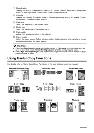 Page 3026Copying
(1)Magnification
Specify the reduction/enlargement method. For details, refer to “Reducing or Enlarging a 
Copy” in “Making Copies” of the User’s Guide on-screen manual.
(2)Intensity
Specify the intensity. For details, refer to “Changing Intensity Setting” in “Making Copies” 
of the User’s Guide on-screen manual.
(3)Page size
Select the page size of the loaded paper.
(4)Media type
Select the media type of the loaded paper.
(5)Print quality
Adjust print quality according to the original....