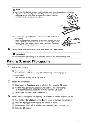 Page 4238Photo Printing from Printed Photo or Film
6Gently close the Document Cover and press the Color button.
Printing Scanned Photographs
1
Prepare for printing.
(1)Scan a photo or a film.
See “Scanning a Photo” on page 35 or “Scanning a Film” on page 35.
(2)Load paper.
See “Loading Printing Paper” on page 9.
2Select the print menu.
(1)Make sure that Select and print is selected, then press the OK button.
(2)Confirm the paper source, page size, media type, and other settings.
To change the settings, select...