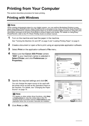 Page 4440Printing from Your Computer
Printing from Your Computer
This section describes procedure for basic printing.
Printing with Windows
1
Turn on the machine and load the paper in the machine.
See “Turning the Machine On and Off” on page 5 and “Loading Printing Paper” on page 9.
2Create a document or open a file to print using an appropriate application software.
3Select Print on the application software’s File menu.
4Make sure that Canon XXX Printer (where 
“XXX” is your machine’s name) is selected in...