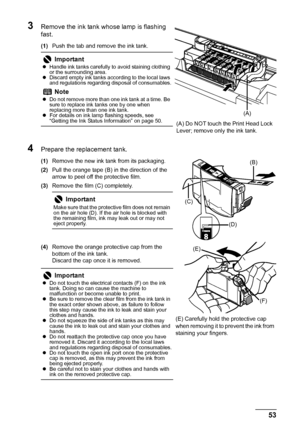 Page 5753 Routine Maintenance
3Remove the ink tank whose lamp is flashing 
fast.
(1)Push the tab and remove the ink tank.
4Prepare the replacement tank.
(1)Remove the new ink tank from its packaging.
(2)Pull the orange tape (B) in the direction of the 
arrow to peel off the protective film.
(3)Remove the film (C) completely.
(4)Remove the orange protective cap from the 
bottom of the ink tank.
Discard the cap once it is removed.
Important
zHandle ink tanks carefully to avoid staining clothing 
or the...