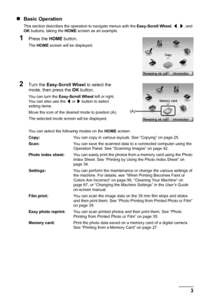 Page 73 Before Using the Machine
„Basic Operation
This section describes the operation to navigate menus with the Easy-Scroll Wheel, [, ], and 
OK buttons, taking the HOME screen as an example.
1Press the HOME button.
The HOME screen will be displayed.
2Turn the Easy-Scroll Wheel to select the 
mode, then press the OK button.
You can turn the Easy-Scroll Wheel left or right. 
You can also use the [ or ] button to select 
setting items.
Move the icon of the desired mode to position (A).
The selected mode screen...